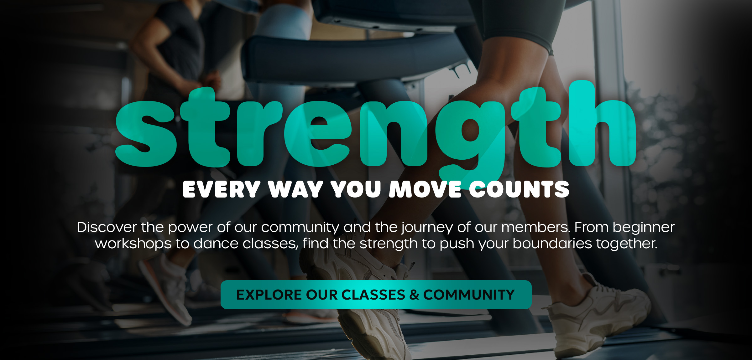EVERY WAY YOU MOVE COUNTS. Discover the power of our community and the journey of our members. From beginner workshops to dance classes, find the strength to push your boundaries together. 